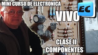 Mini curso de electronica Clase II COMPONENTES  CLASE COMPLEMENTARIA EN VIVO