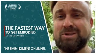 The fastest way to get embodied | Embodiment for Beginners | Mark Walsh