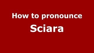 How to pronounce Sciara (Italian/Italy) - PronounceNames.com