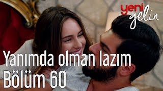 Yeni Gelin 60. Bölüm - Yanımda Olman Lazım