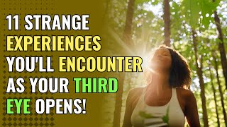 11 Strange Experiences You'll Encounter as Your Third Eye Opens! | Awakening | Spirituality | Chosen