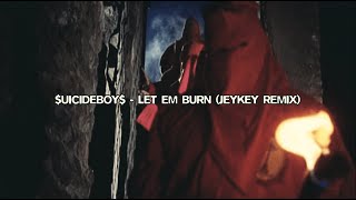$UICIDEBOY$ - LET 'EM BURN (JeyKey Remix)