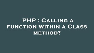 PHP : Calling a function within a Class method?
