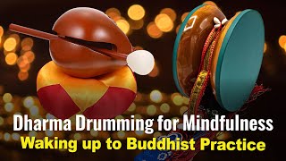 Dharma Drum in Buddhism: Drumming for Mindfulness; Waking up to Buddhist Practice