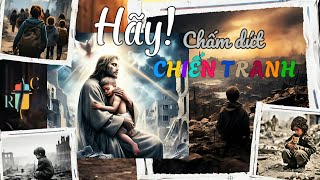 CẦU NGUYỆN | HÃY ! CHẤM DỨT CHIẾN TRANH