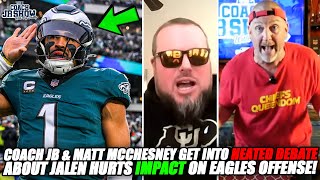 Coach JB \u0026 Matt McChesney Get Into HEATED DEBATE About Jalen Hurts IMPACT On Eagles Offense!