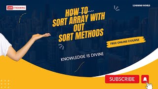 Array Sorting without any sorting methods - javascript