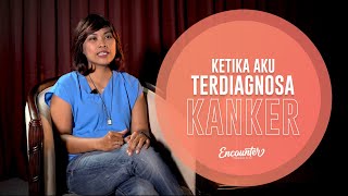 Encounter - Ketika Aku Terdiagnosa Kanker