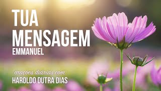 TUA MENSAGEM - Haroldo Dutra Dias - EMMANUEL - Chico Xavier - Orações Diárias