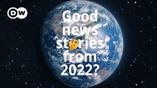 What were the best good news stories from around the world in 2022? | DW News