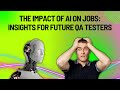 The Impact of AI on Jobs: Insights for Future QA Testers