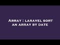 Array : laravel sort an array by date