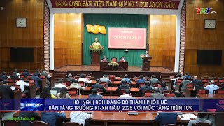 Hội nghị BCH Đảng bộ thành phố Huế bàn tăng trưởng KT – XH năm 2025 với mức tăng trên 10%