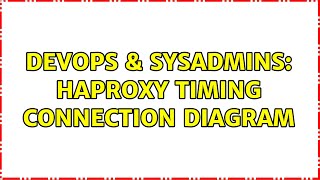 DevOps & SysAdmins: haproxy timing connection diagram (2 Solutions!!)