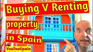 Buying V Renting property in Spain
