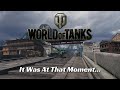 World of Tanks - It Was At That Moment...