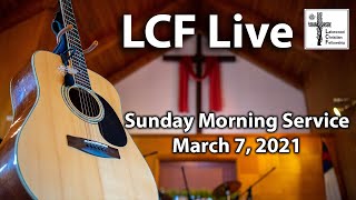LCF C&MA Worship Service for Sunday, March 7, 2021