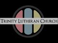 Trinity Lutheran Church: Sunday, August 11, 2024, 10:30 am