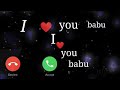 Babu. I♥️ you  new   I ♥️you babu ringtone call ringtone