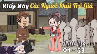 FULL BỘ ( 1 - 53 END) | Kiếp Này, Các Người Phải Trả Giá | Cáo Ú Review