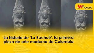 La historia de ‘La Bachué’, la primera pieza de arte moderno de Colombia