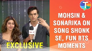 Mohsin Khan \u0026 Sonarika Bhadoria on their new song Shonk Se, fun BTS moments, Afsana Khan \u0026 more