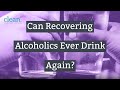 Can Recovering Alcoholics Ever Drink Again?