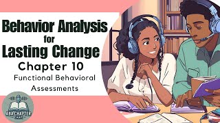 ABA Chapter Chat: Behavior Analysis for Lasting Change Chapter 10 Functional Behavioral Assessments