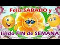 BUENOS DIAS FELIZ SABADO Y LINDO FIN DE SEMANA