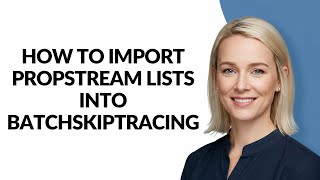 How to Import Propstream Lists Into Batchskiptracing - Julia'sTutorials