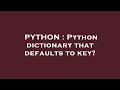PYTHON : Python dictionary that defaults to key?