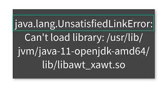 Solution: java.lang.UnsatisfiedLinkError: Can't load library: /usr/lib/jvm/java-11-openjdk-amd64/lib