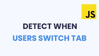 How To Detect When User Changes Tab With Javascript