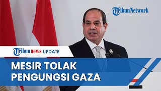 SOSOK Abdel Fattah Al-Sisi, Presiden Mesir yang TOLAK Pengungsi Gaza Meski Dibom Israel