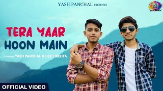 Tera Yaar Hoon Main | Yash Panchal,Heet Mehta | Arijit Singh Rochak Kohli