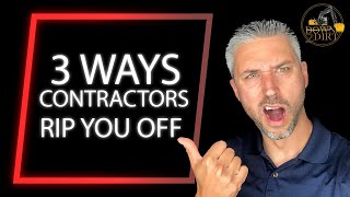 3 Ways Contractors Rip You Off