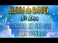 JEJUM DE DANIEL - SENHOR, EU SEI QUE TU ME SONDAS - 5º DIA