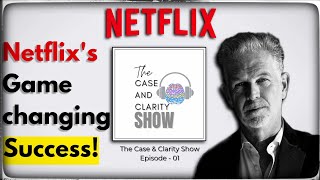 How Netflix Revolutionized the Streaming Industry: The Success Story | The Case \u0026 Clarity Show - 01