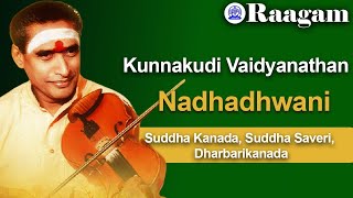 Kunnakudi Vaidyanathan II Nadhadhwani II Suddha Kanada II Suddha Saveri II Dharbarikanada