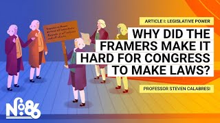 Why did the Framers Make it Hard for Congress to make Laws? [No. 86]