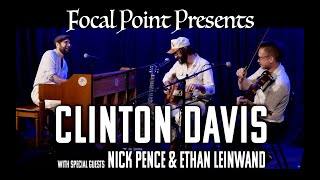 Focal Point Presents   Clinton Davis with special guests Nick Pence and Ethan Leinwand