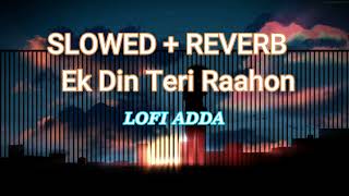 { Ek Din Teri Raahon} SLOWED + REVERB||#LOFIADDA || #AkshayeKhanna & #Urvashi Sharma