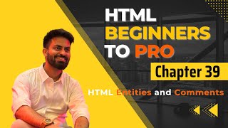 Chapter 39 | HTML Entities and Comments Explained | HTML Tutorial