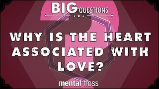 Why is the heart associated with love? - Big Questions - (Ep. 21) | Mental Floss