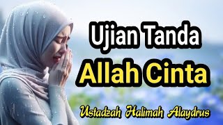 USTADZAH HALIMAH ALAYDRUS || UJIAN TANDA ALLAH CINTA