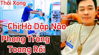 Thôi Xong.. chị Hà dập não...Phong Trắng toang rồi.. đi tù cả đám