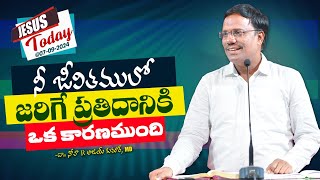 Jesus Today | నీ జీవితములో జరిగే ప్రతిదానికి ఒక కారణముంది | Sep 07, 2024 | Dr. Noah