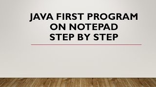 JAVA TUTORIAL #2 - JAVA FIRST PROGRAM ON NOTEPAD
