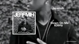 Jeremih - Down On Me ft. 50 Cent [639Hz Heal Interpersonal Relationships]