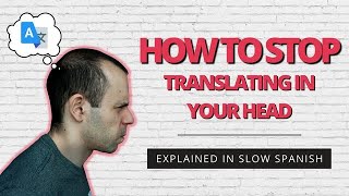 What can I do to stop translating in my head? - Intermediate Spanish